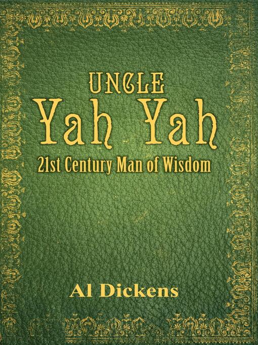 Title details for 21st Century Man of Wisdom: Uncle Yah Yah, #1 by Al Dickens - Available